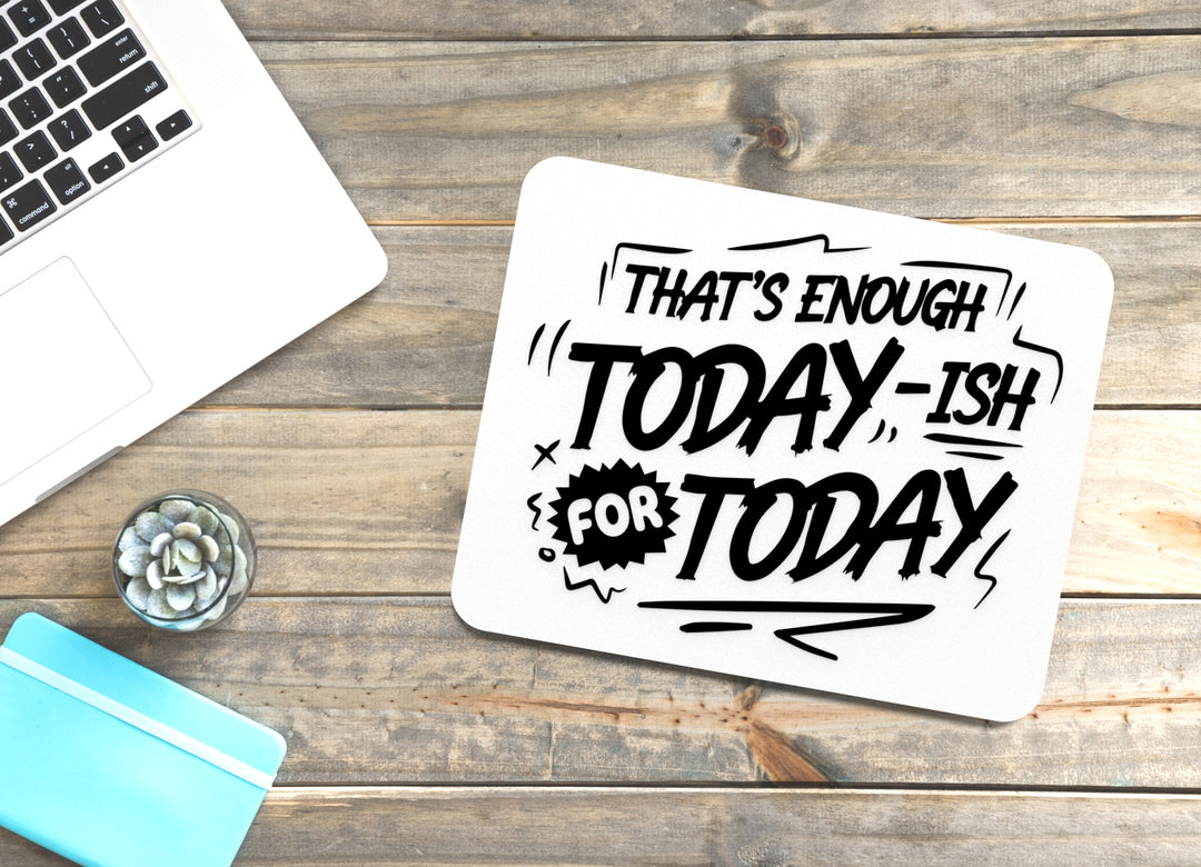 That Enough Today ISH For Today | Funny sign For Home or Office