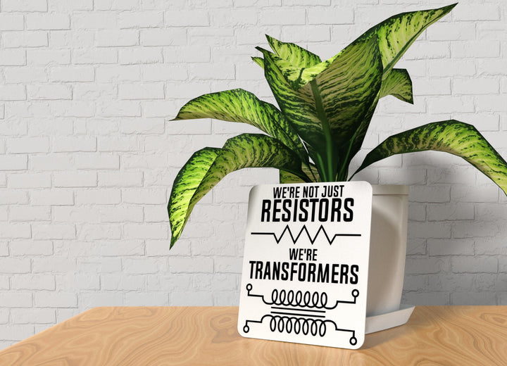We're Not Just Resistors We're Transformers | Funny sign For Home or Office