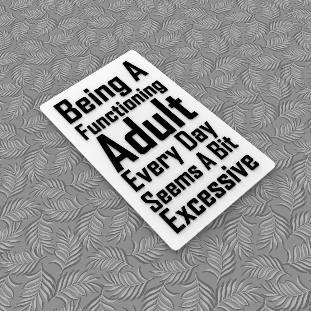 Funny Sign | Being A Functioning Adult Everyday Seems A Bit Excessive