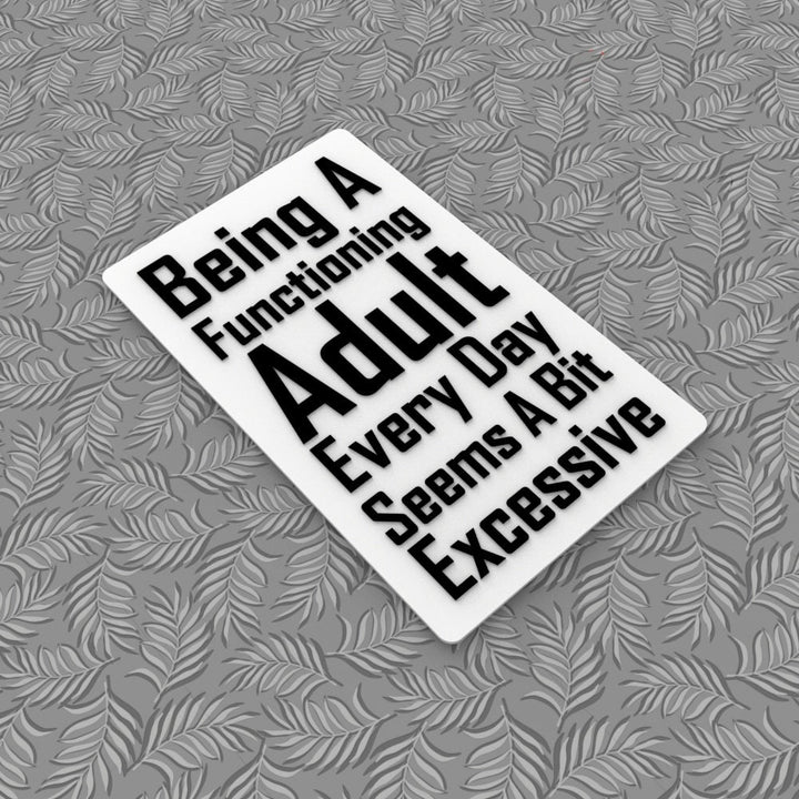 Funny Sign | Being A Functioning Adult Everyday Seems A Bit Excessive