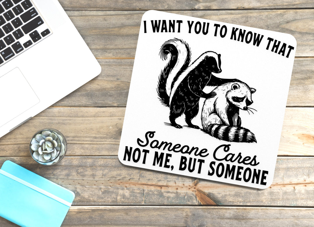 I Want You To Know That Sameone Cares Not Me But Someone | Funny Sign for Home