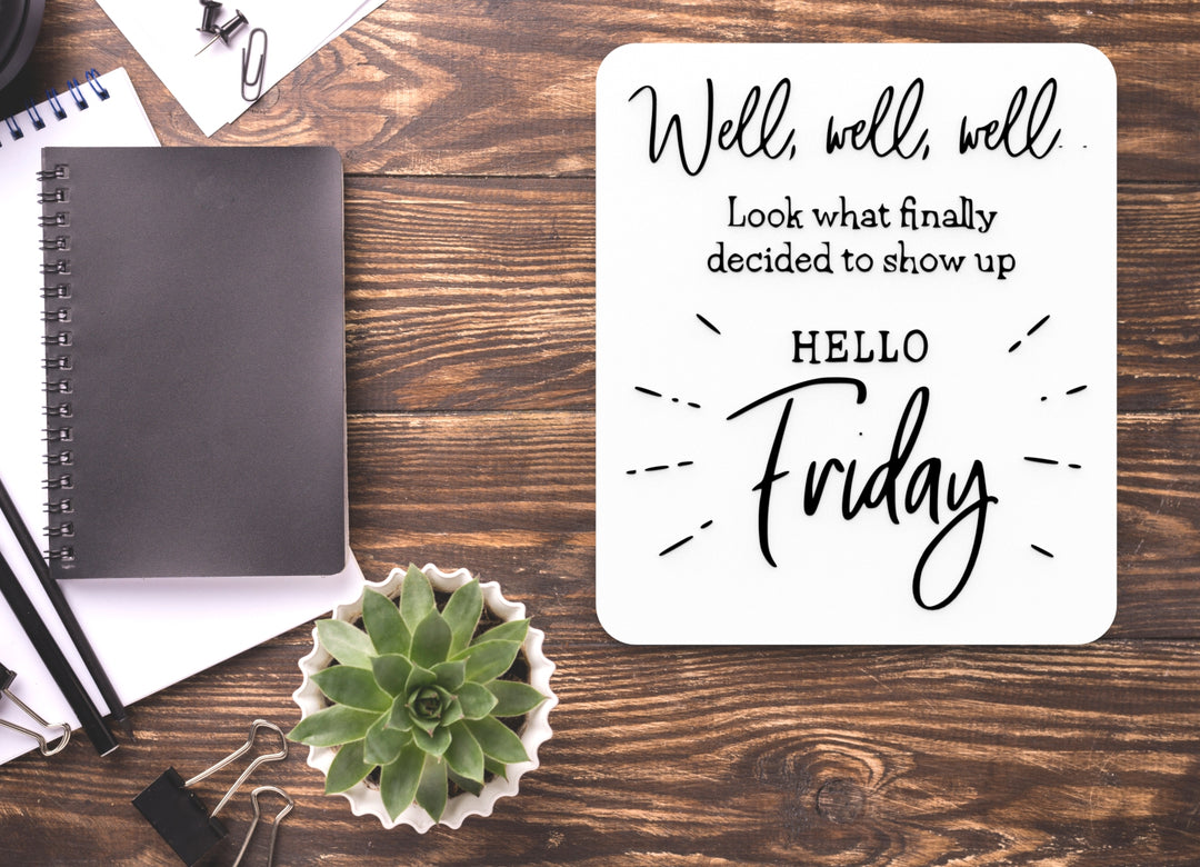 Look What Finally Decided To Show Up Hello Friday| Funny sign For Home or Office