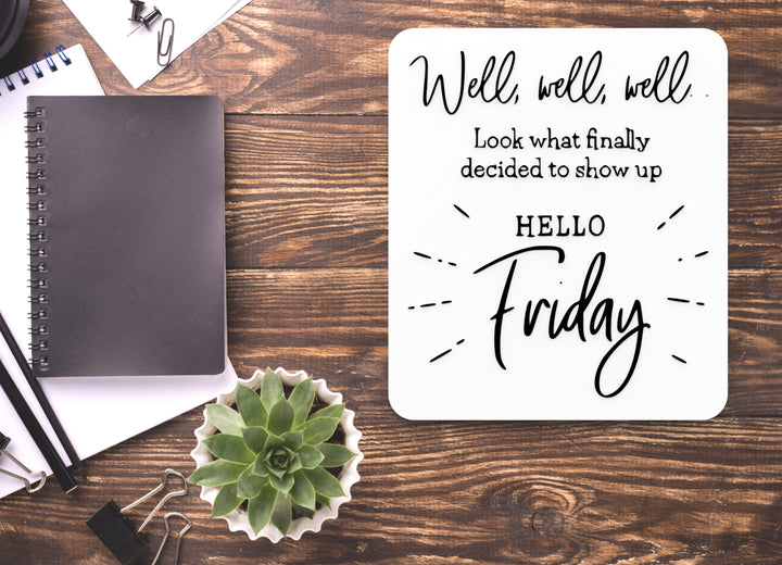 Look What Finally Decided To Show Up Hello Friday| Funny sign For Home or Office