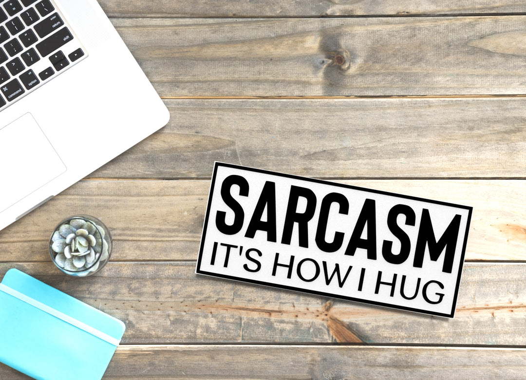 Sarcasm It's How I Hug | Funny Sign for Home or Office