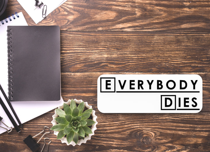 Everybody Dies | Funny Sign for Home or Office