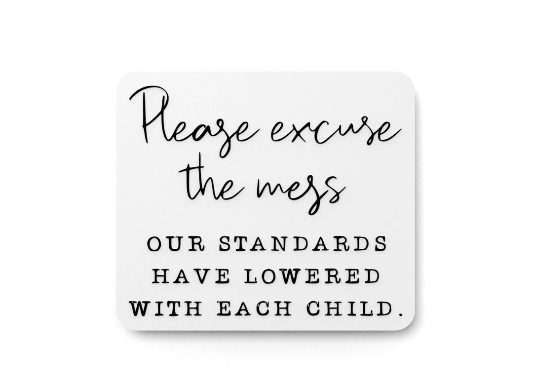 
  
  Please Excuse The Mess Our Standards Have Lowered |Funny sign For Home or Office
  

