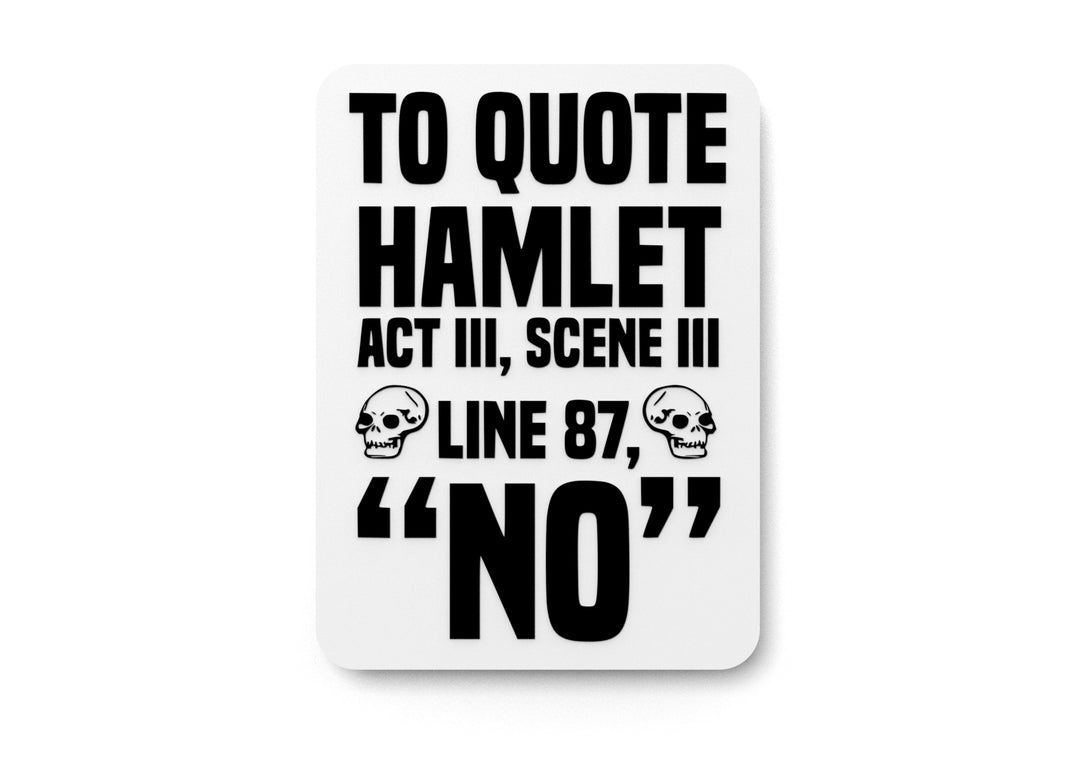 
  
  To Quote Hamlet Act III Scene III Line 87 No | Funny Sign for Home or Office
  
