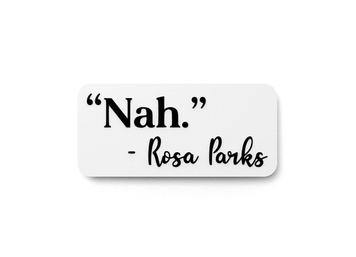 Nah Rosa Parks | Funny sign For Home or Office