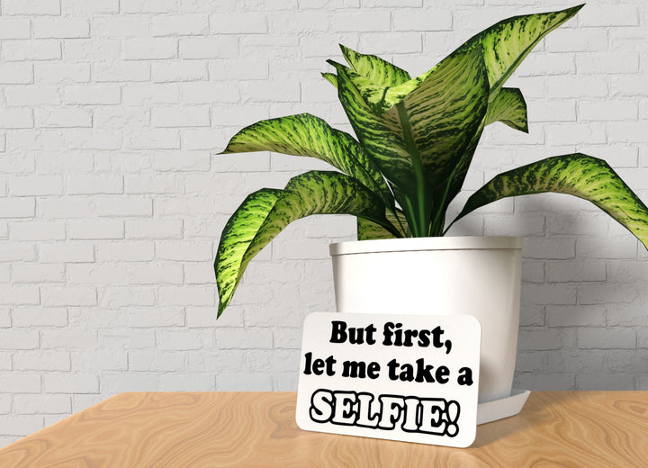 But First Let Me Take A Selfie | Funny Sign for Home or Office