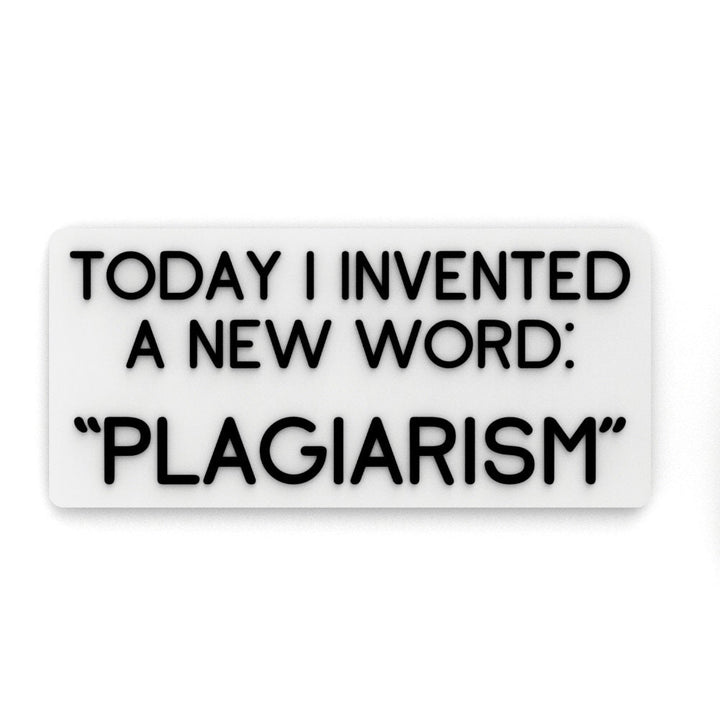Funny Sign | Today I Invented A New Word - Plagiarism