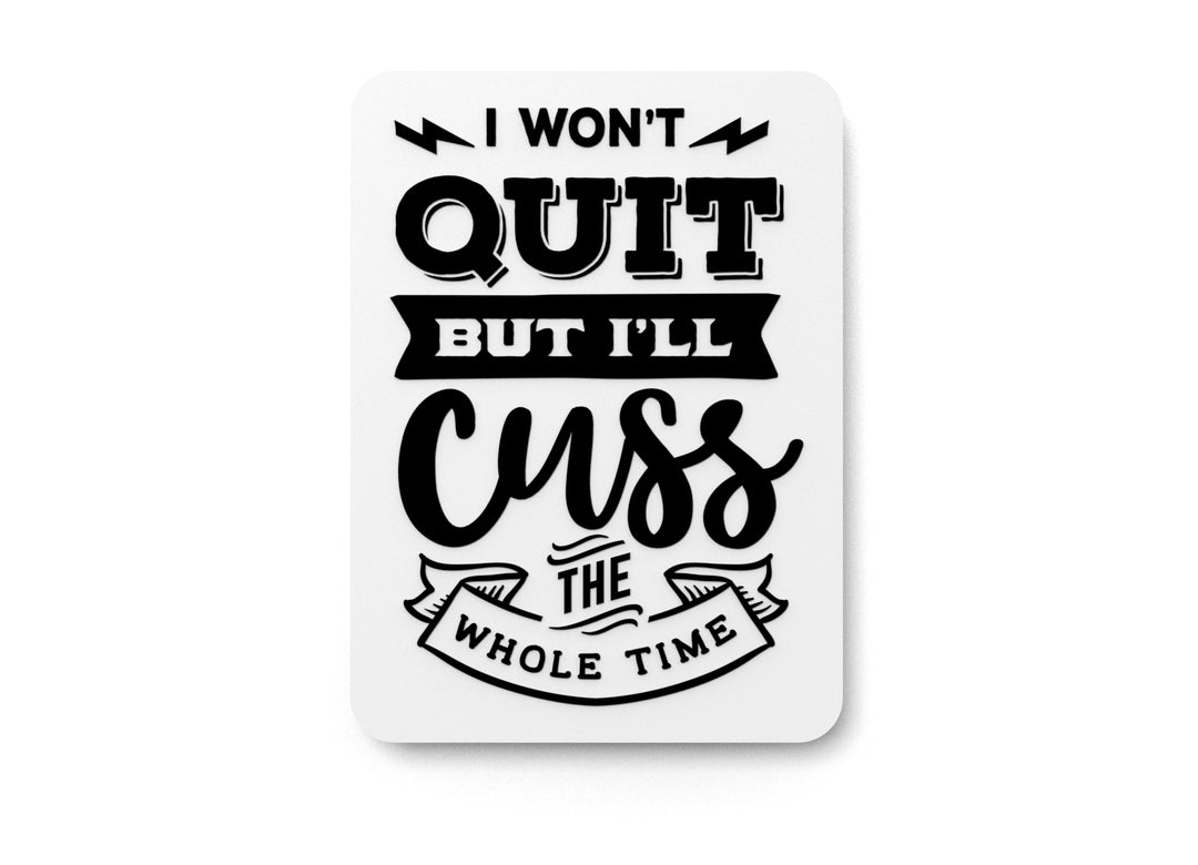 
  
  I Won't Quit But I'll Cuss The Whole Time | Funny sign For Home or Office
  
