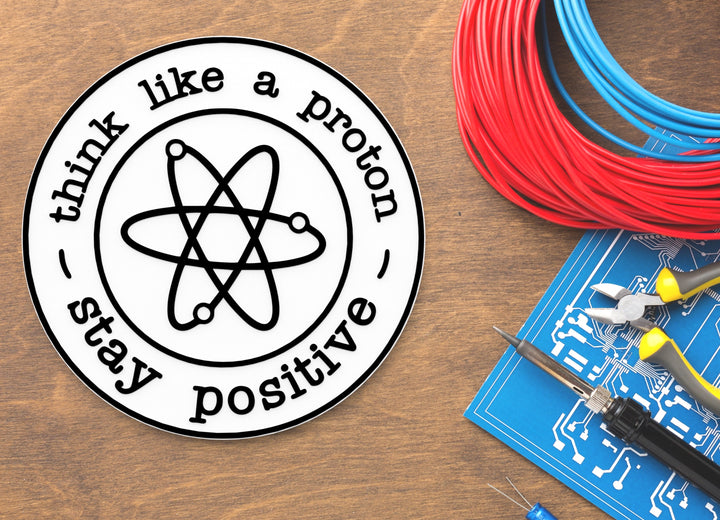Think Like A Proton Stay Positive | Funny Sign for Home or Office