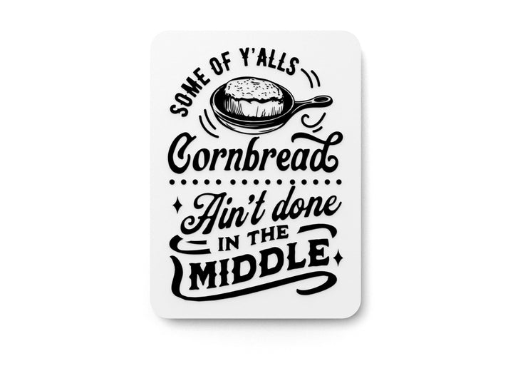 Some OF Y, ALLS Cornbread Ain't Done | Funny sign For Home or Office