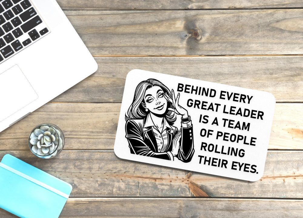 
  
  Behind Every Leader Is A Team Of People Rolling Their Eyes| Funny Sign for Home
  
