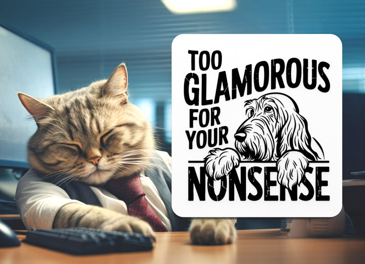 Too Glamorous For Your Nonsense | Funny sign For Home or Office