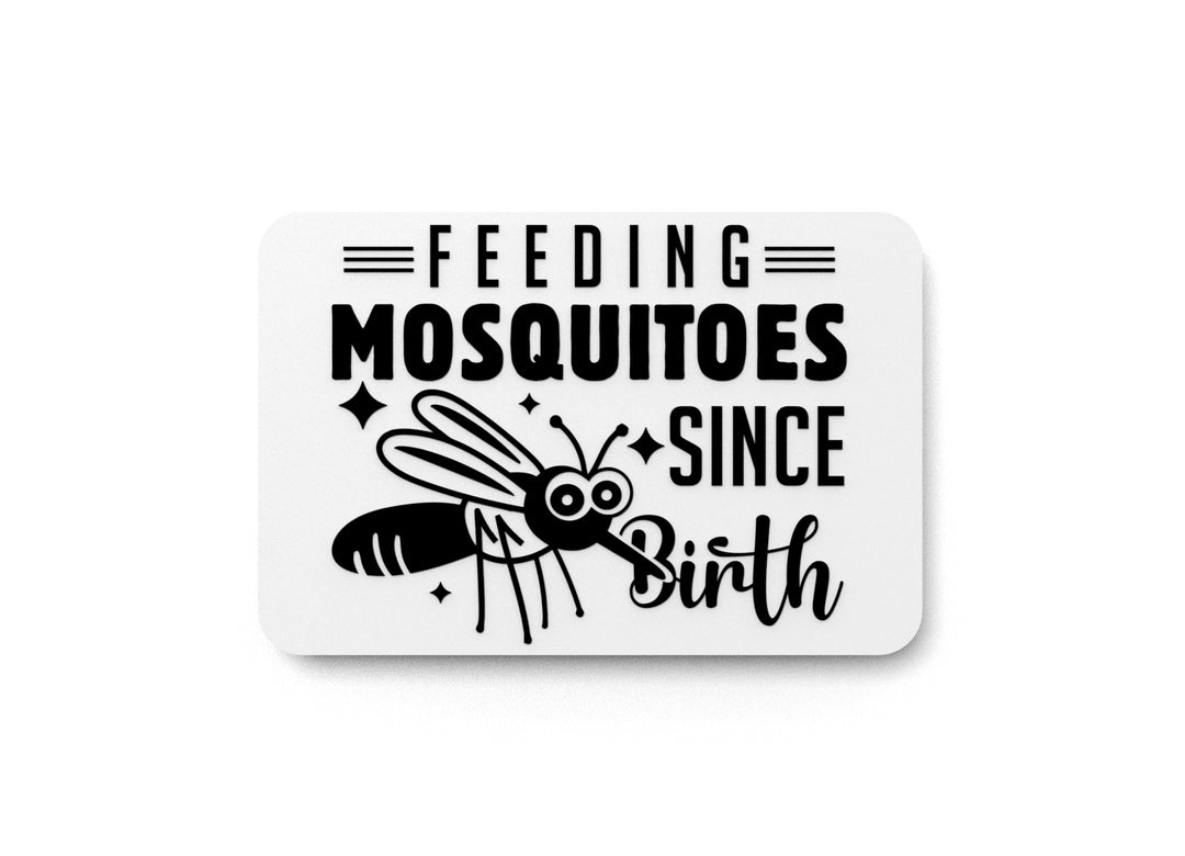 
  
  Feeding Mosquitoes Since Birth | Funny sign For Home or Office
  
