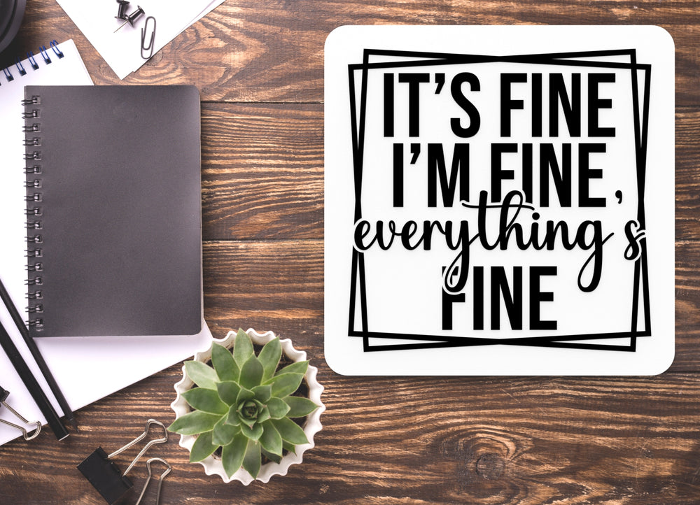 
  
  It's Fine I'M Fine Everything Fine | Funny sign For Home or Office
  
