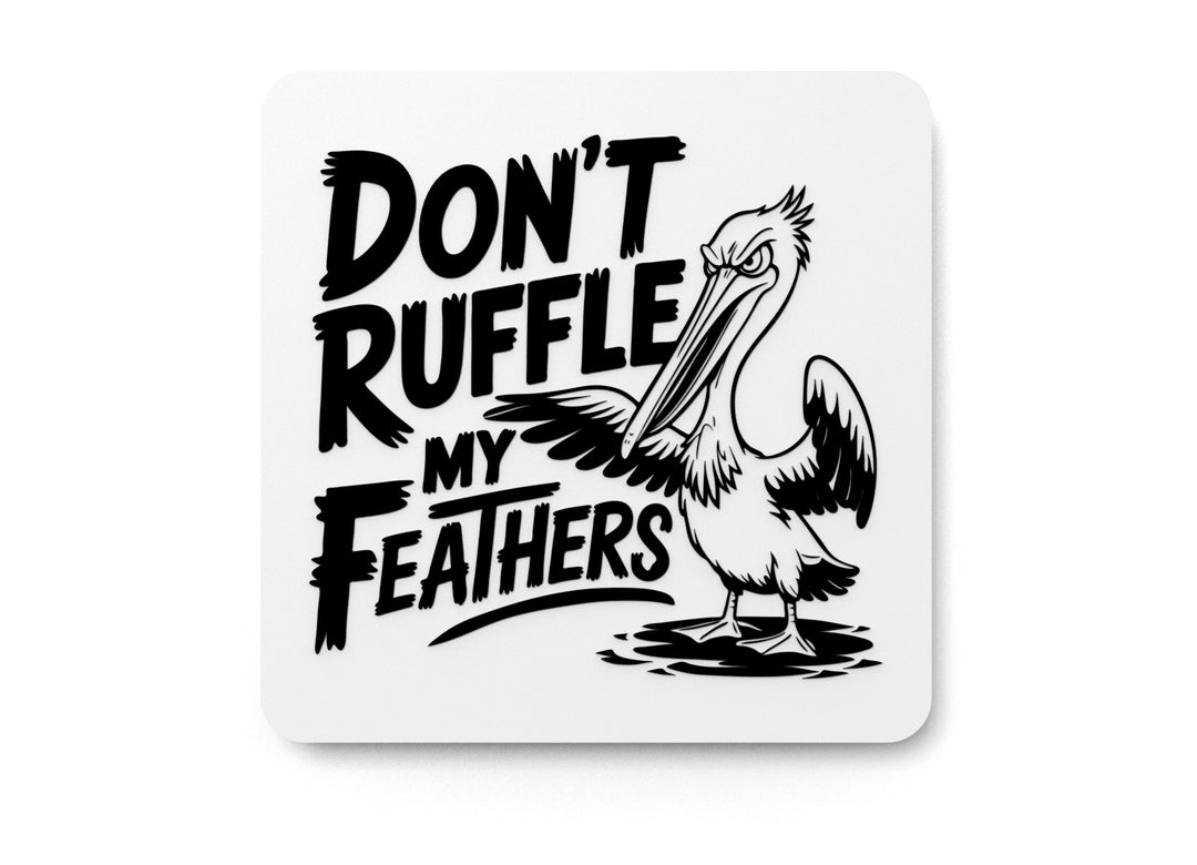 
  
  Don't Ruffle My Feathers | Funny sign For Home or Office
  
