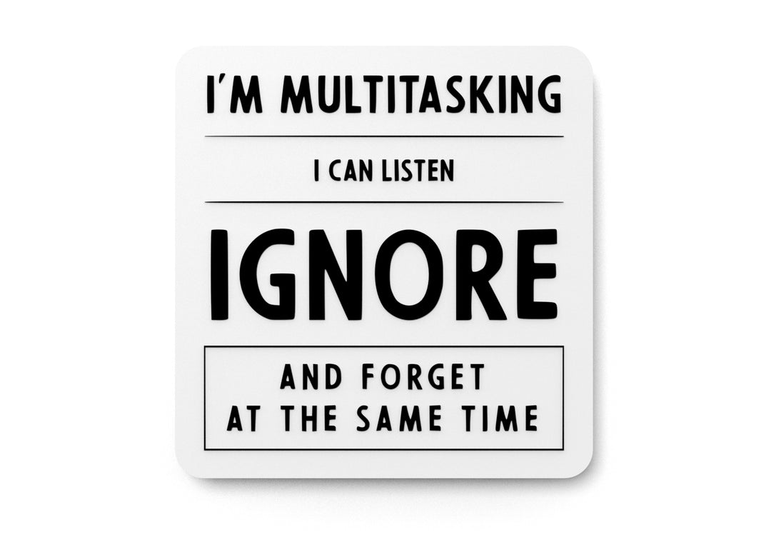
  
  I'm Multitasking I Can Listen Ignore And Forget | Funny sign For Home or Office
  
