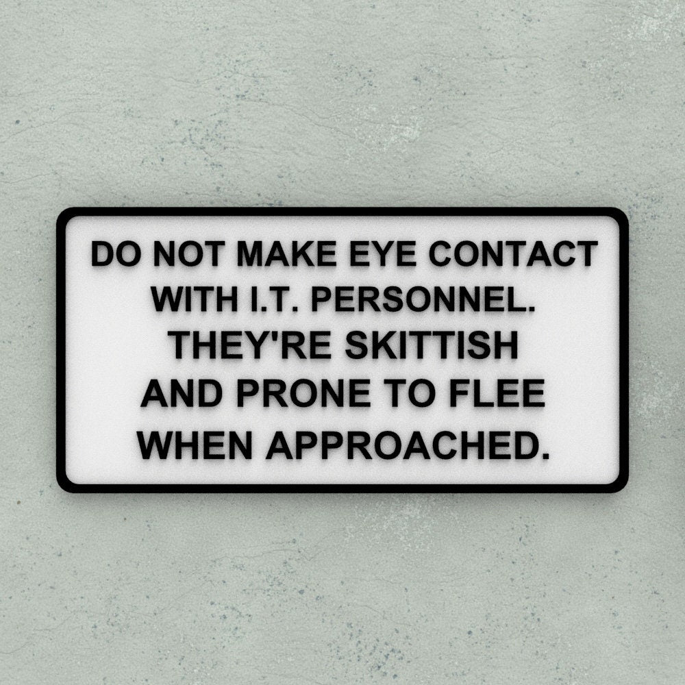 Funny Sign | No Eye Contact With I.T. Personnel Skittish Flee When Approached