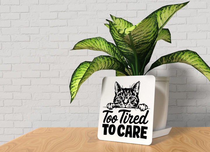 Too Tired To Care | Funny sign For Home or Office