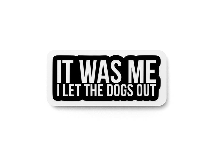 It Was Me I let The Dogs Out | Funny Sign for Home or Office