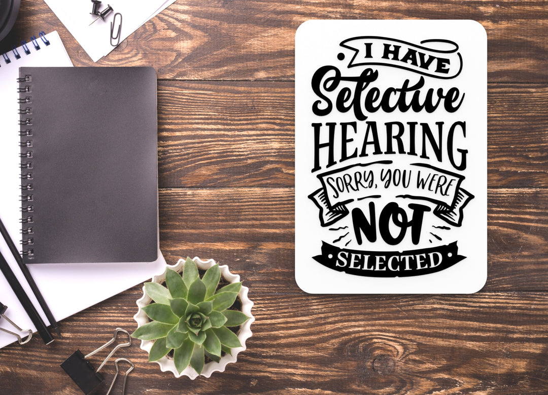 I Have Selective Hearing Sorry You Were Not | Funny sign For Home or Office