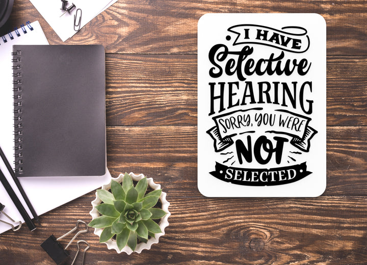 I Have Selective Hearing Sorry You Were Not | Funny sign For Home or Office