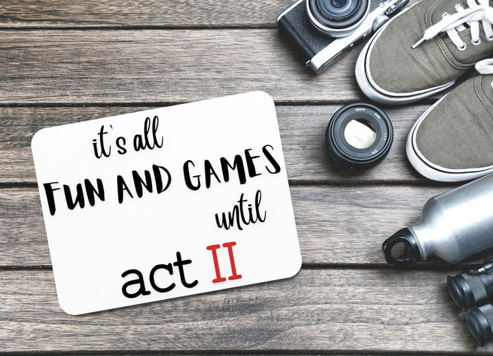 Its All Fun And Games Until Act II | Funny sign For Home or Office