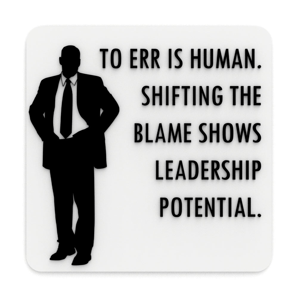 Funny Sign | To Err Is Human. To Blame it On Someone Shows Management Potential