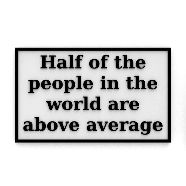 Sign | Half of the People in the World are Above Average