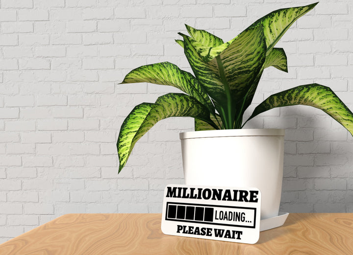 Millionaire Loading Please Wait | Funny sign For Home or Office