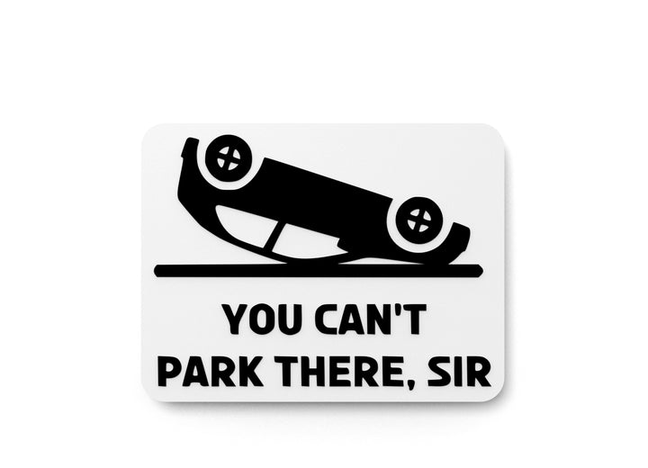 You Can't Park There Sir | Funny Sign for Home or Office