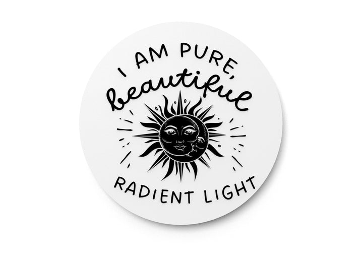 I Am Pure Beautiful Radiant Light| Funny Sign for Home or Office