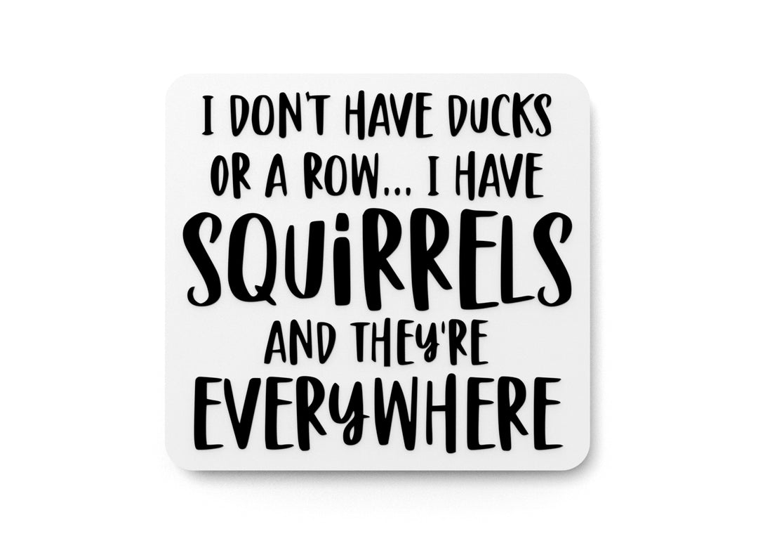 
  
  I Don't Have Ducks On A Row I Have Squirrels | Funny Sign for Home or Office
  

