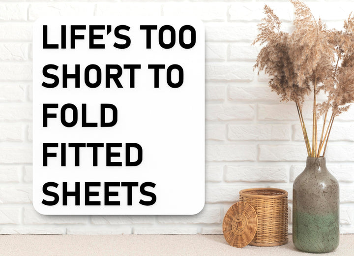 Life's Too Short To Fold Fitted Sheets | Funny Sign for Home or Office