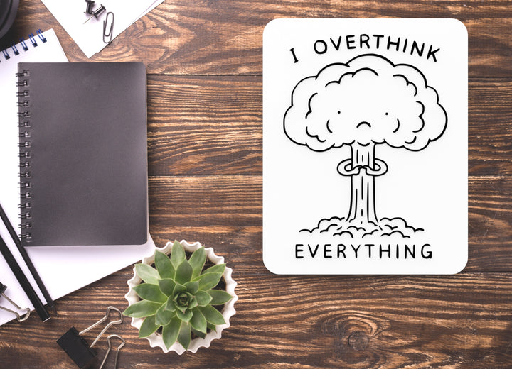 I Overthink Everything | Funny sign For Home or Office