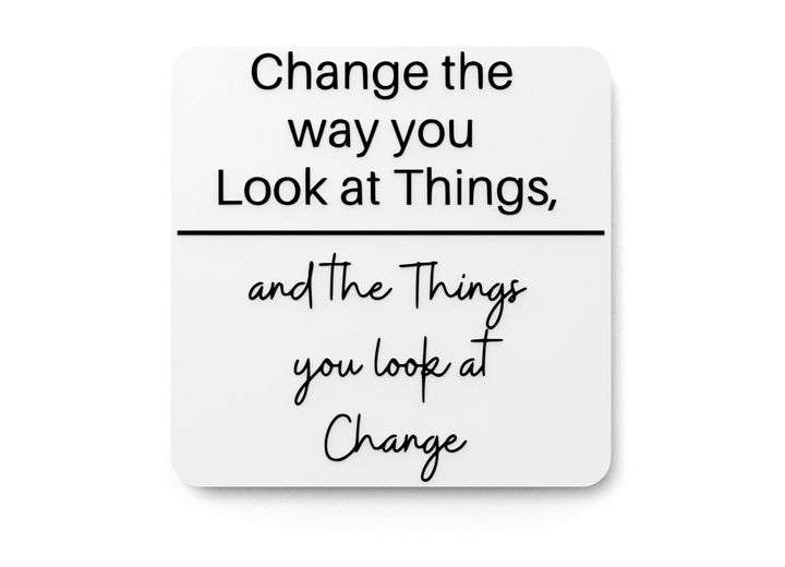 Change The Way You Look At Things | Funny sign For Home or Office