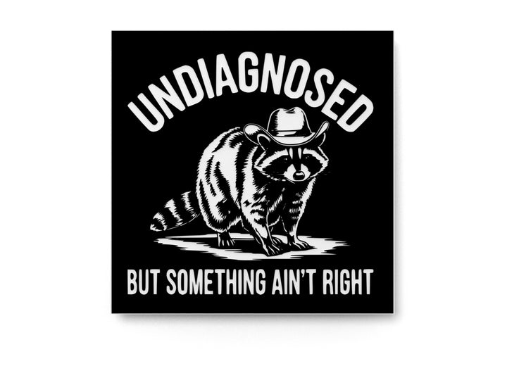 Undiagnosed But Something Ain't Right | Funny Sign for Home or Office