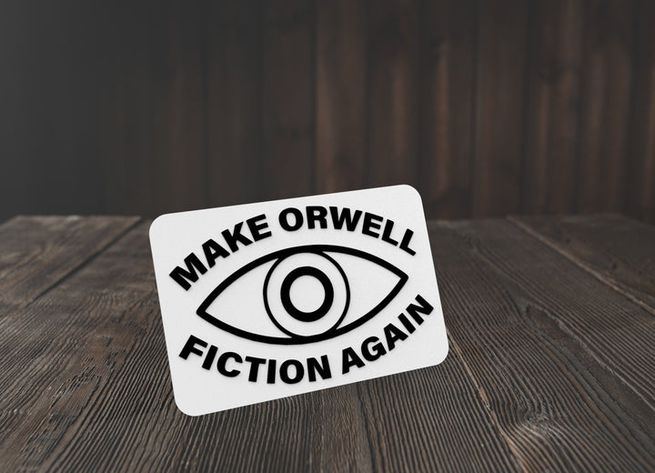 Make Orwell Fiction Again | Funny sign For Home or Office
