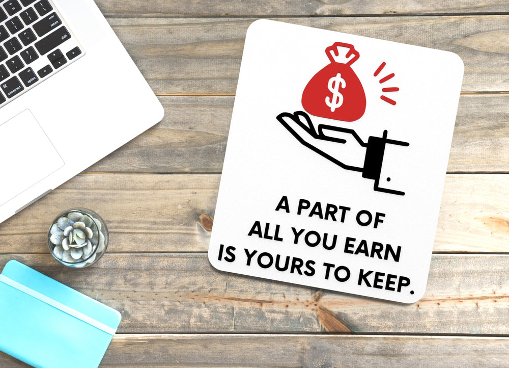 
  
  A Part Of All You Earn Is Yours To Keep | Funny Sign for Home or Office
  
