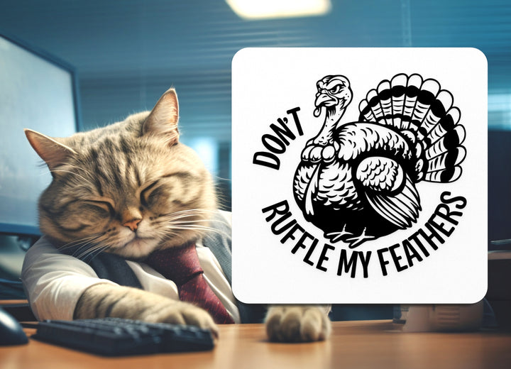 Don't Ruffle My Feathers | Funny sign For Home or Office