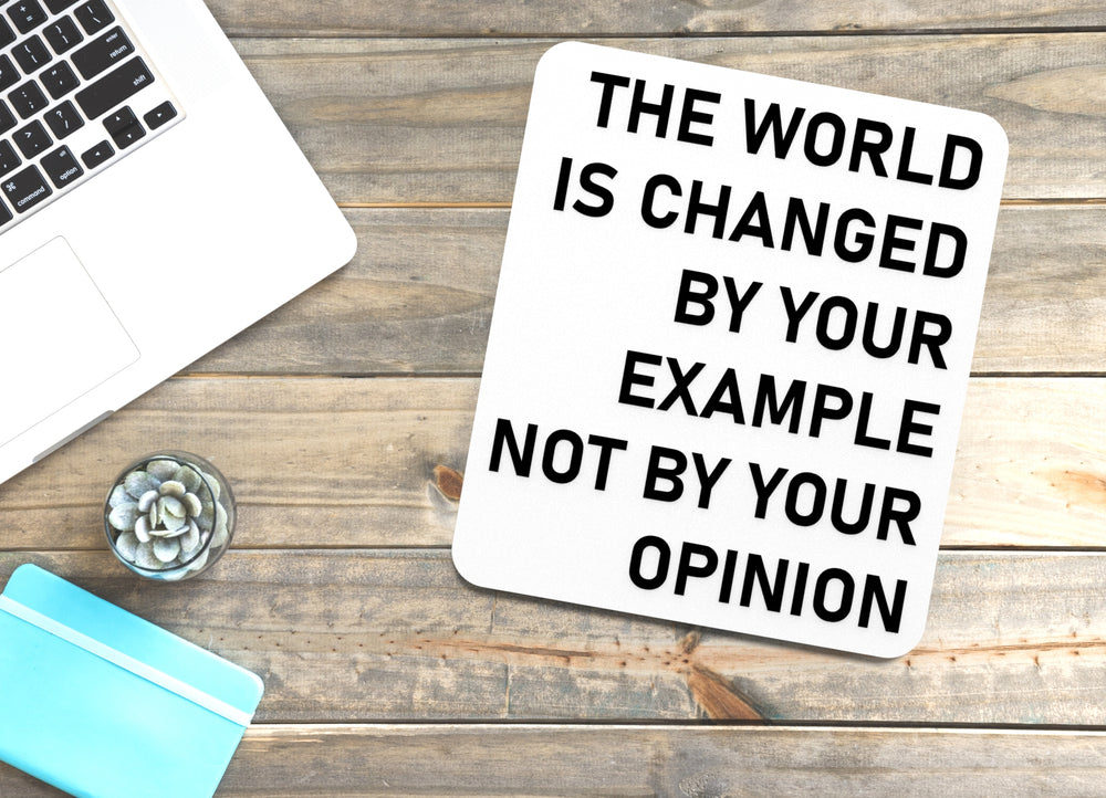 
  
  The World Is Changed By Your Example Not By Your Opinion | Funny Sign for Home or Office
  
