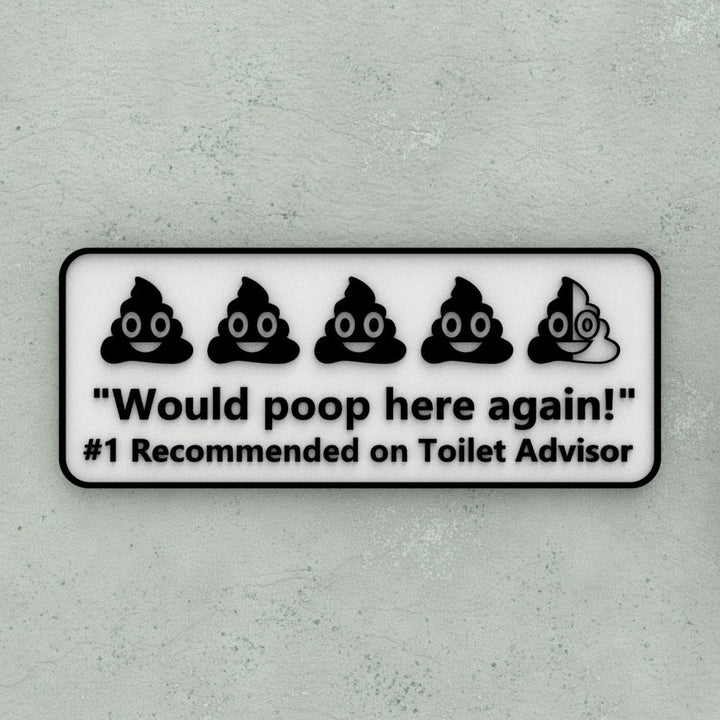 Funny Sign | Would Poop Here Again! #Recomended on Toilet Advisor
