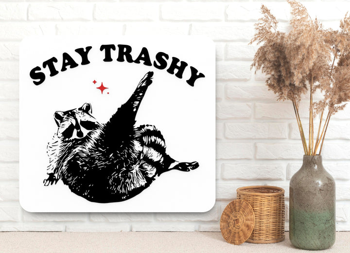 Stay Trashy | Funny Sign for Home, Dorm, or Party Decor