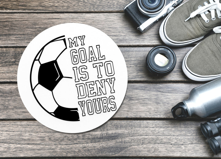 My Goal Is To Deny Yours | Funny sign For Home or Office