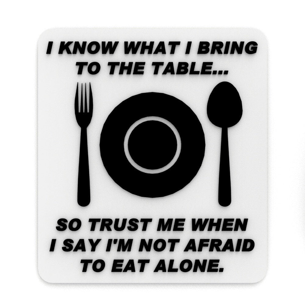 
  
  Sign | I Know what I bring To the Table - So Trust Me When I Say I'm Not afraid
  
