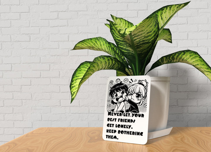 Never Let Your Bests Fiends Get Lonely Keep Bothering Them | Funny Sign for Home