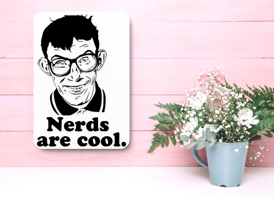 Nerds Are Cool | Funny sign For Home or Office