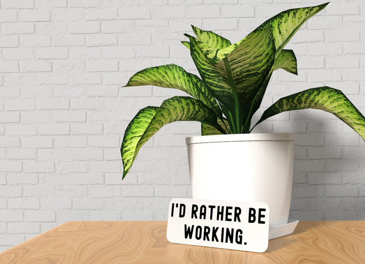 I'd Rather Be Working | Funny Sign for Home or Office